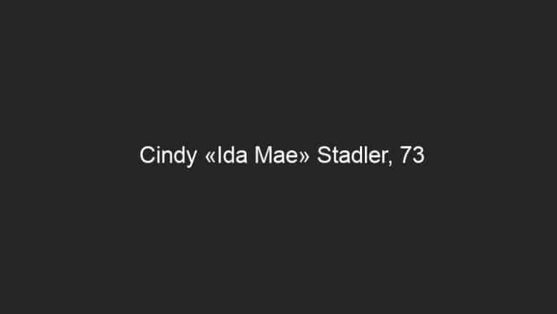 Cindy «Ida Mae» Stadler, 73